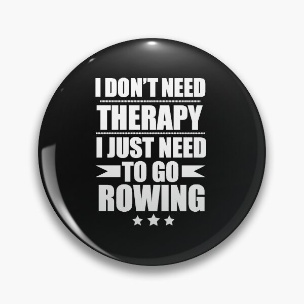 Item preview, I Don't Need Therapy Just Need to go rowing designed and sold by losttribe.