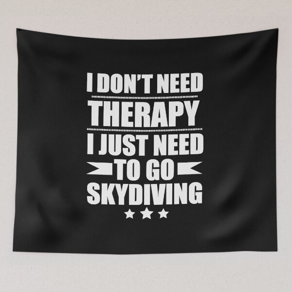 Item preview, I Don't Need Therapy Just Need to go skydiving designed and sold by losttribe.