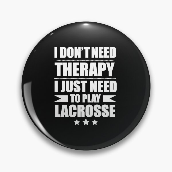 Item preview, I Don't Need Therapy Just Need to play lacrosse designed and sold by losttribe.