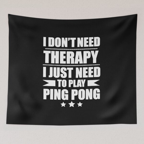 Item preview, I Don't Need Therapy Just Need to play ping pong table tennis designed and sold by losttribe.