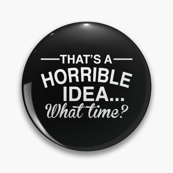 Item preview, That's A Horrible Idea What Time Funny Comical Saying designed and sold by Best Designer.