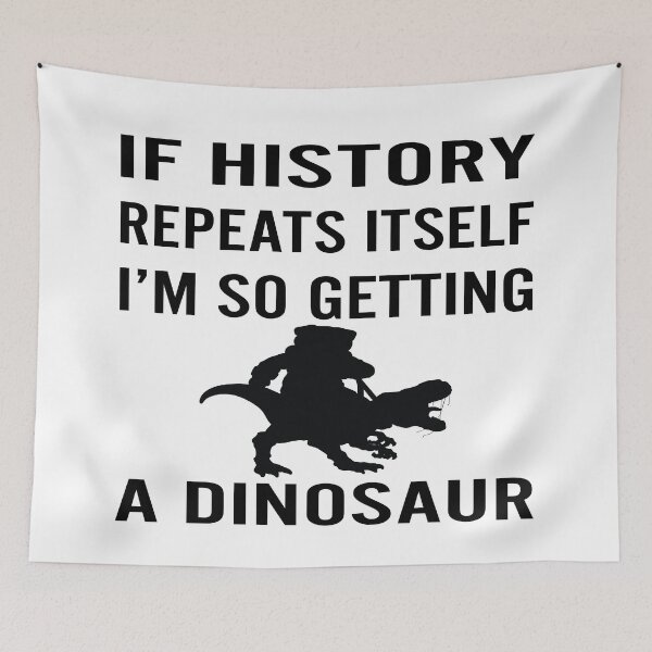 Item preview, If History Repeats Itself I m Getting A Dinosaur Best Funny Gift Idea designed and sold by Tatus Brinal.