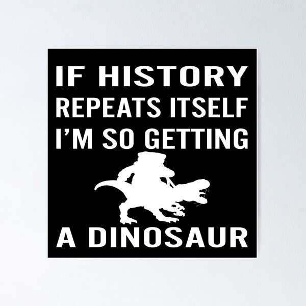 Item preview, If History Repeats Itself Im Getting A Dinosaur Funny Gift Idea designed and sold by Tatus Brinal.