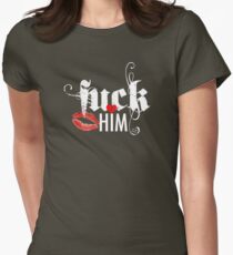 FUCK HIM Women's Fitted T-Shirt