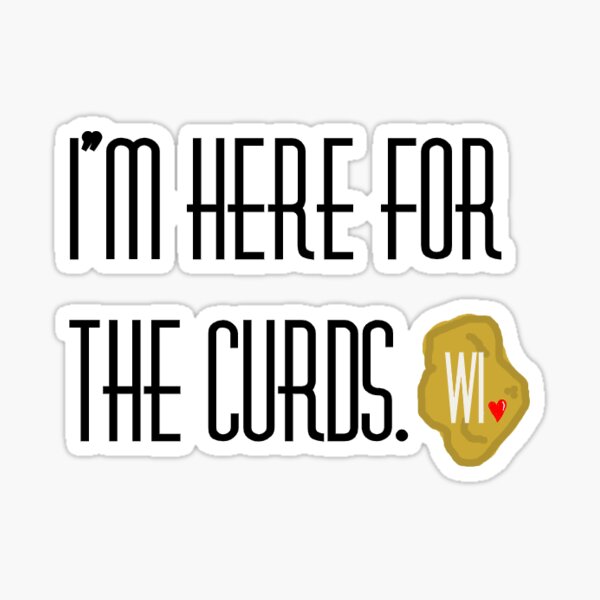 I'm Here For The Curds (Fried Cheese Curd) Sticker