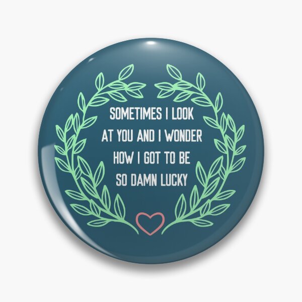 Item preview, sometimes I look at you and I wonder how i got so damn lucky designed and sold by aminosile.