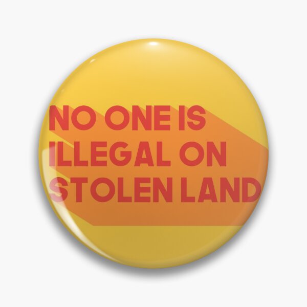 No one is illegal on stolen land Pin