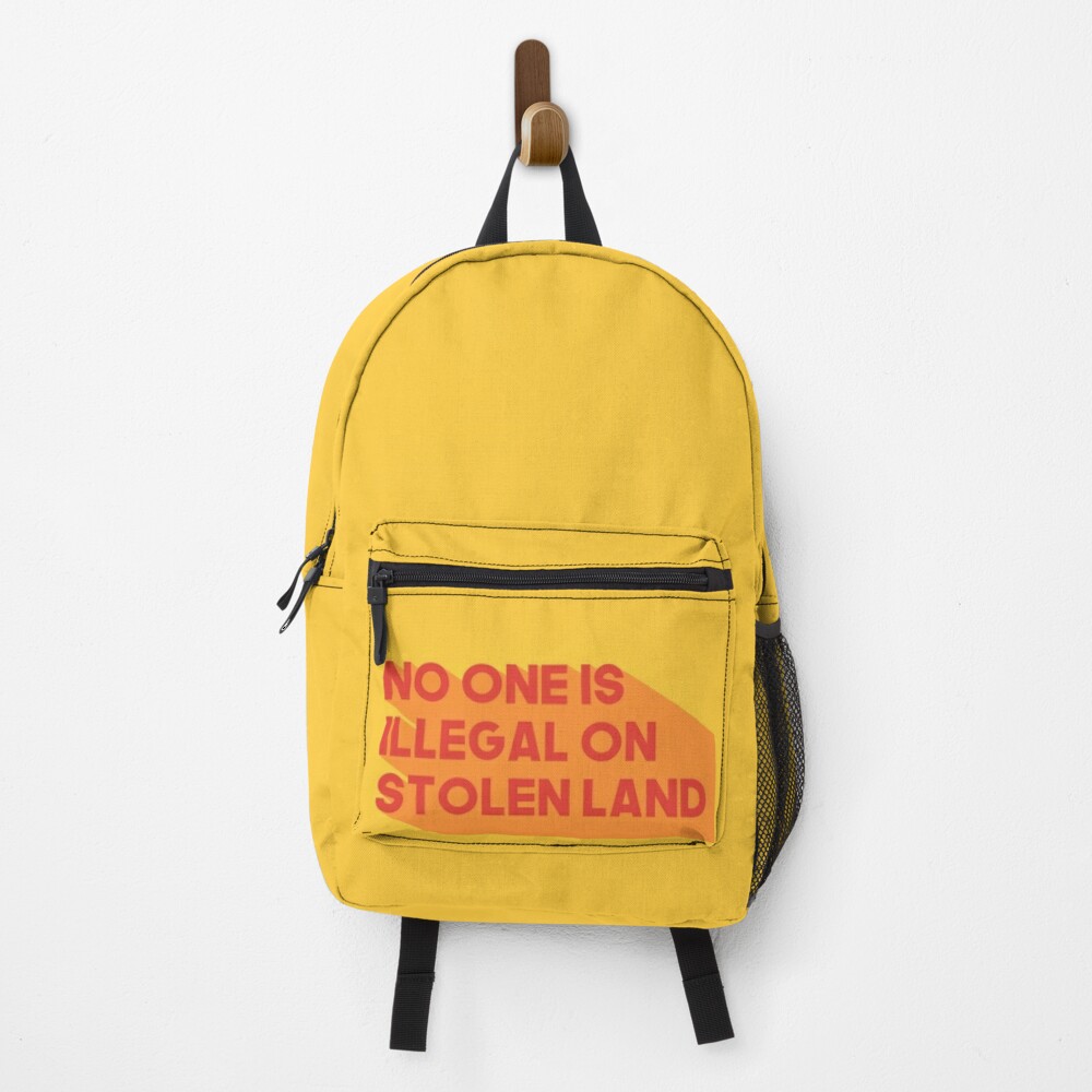 No one is illegal on stolen land Backpack