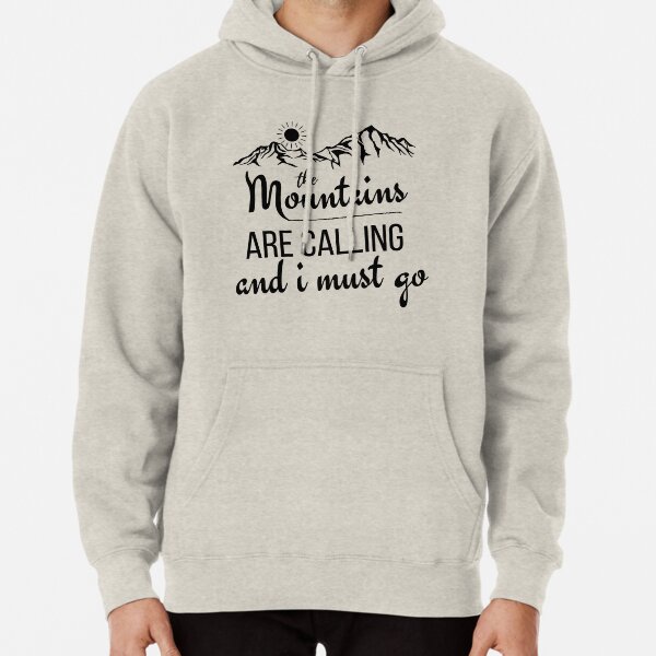 The Mountains Are Calling And I Must Go , camping gift, naturalist gift, traveler funny gift Pullover Hoodie