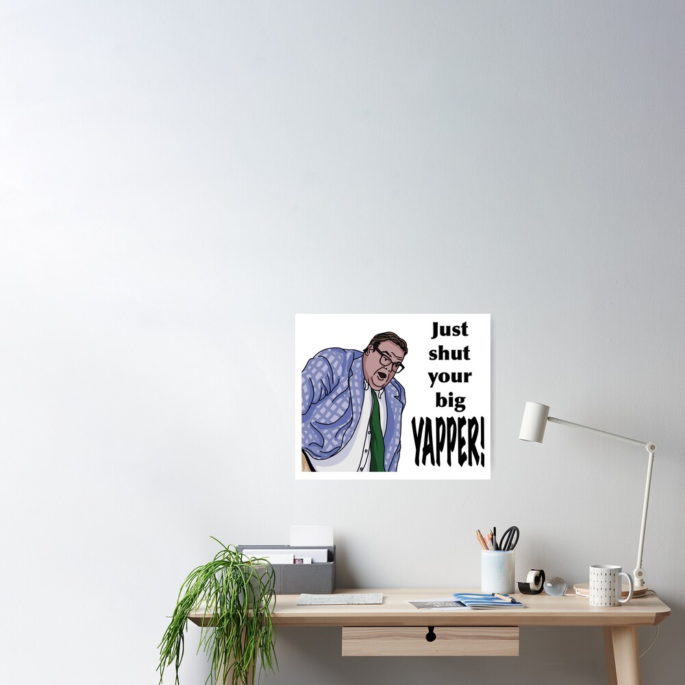 Just Shut Your Big Yapper Matt Foley Poster By Km83 Redbubble 