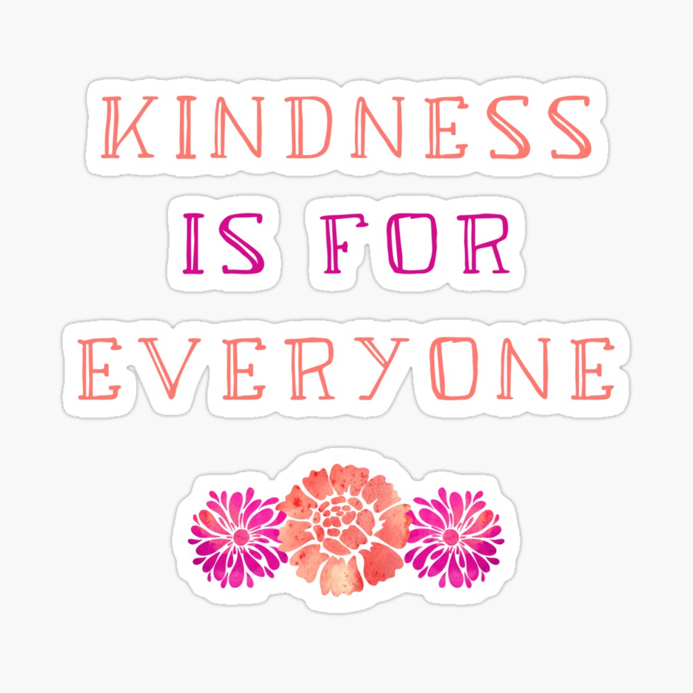 Kindness Is For Everyone - Cute Floral Kindness Quote