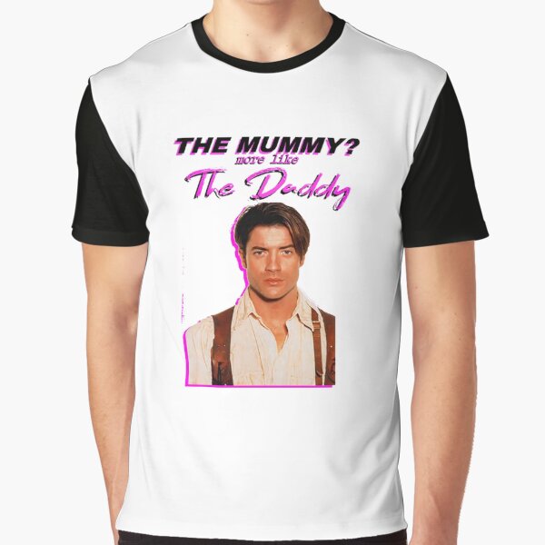 The Mummy? More Like the Daddy Brendan-Fraser Graphic T-Shirt
