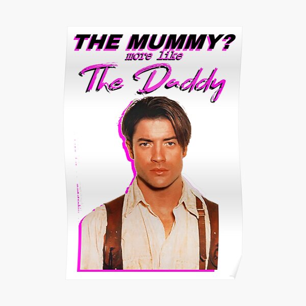 The Mummy? More Like the Daddy Brendan-Fraser Poster