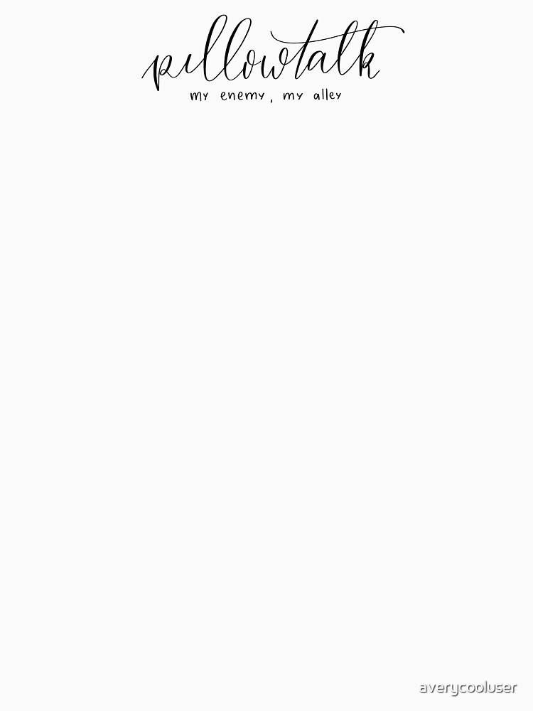 ""Pillowtalk my enemy, my alley" quote from "Pillowtalk" song by Zayn