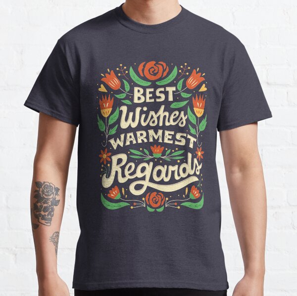 Best Wishes, Warmest Regards Classic T-Shirt