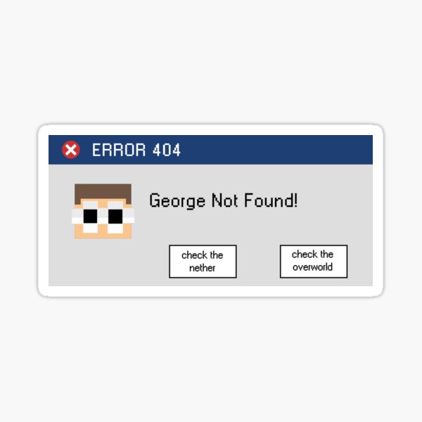 ERROR: George Not Found Sticker.