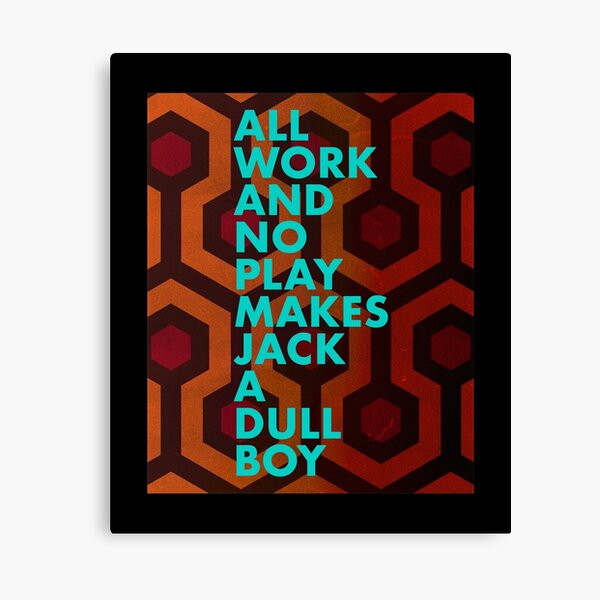 Jack Nicholson Jack Torrance The Shining All Work And No Play Makes Jack A Dull Boy Canvas