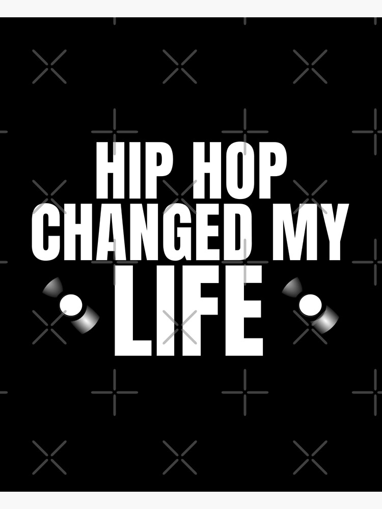 hip-hop-changed-my-life-poster-for-sale-by-quetzalita-redbubble