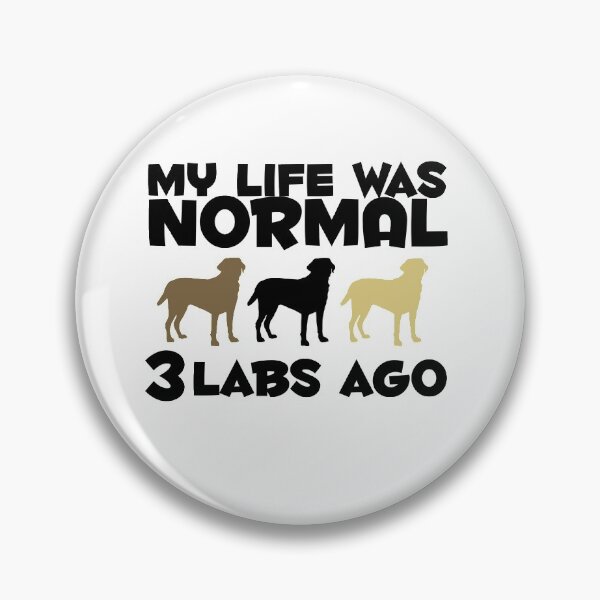 Item preview, My Life Was Normal Three Labs Ago! For Labrador Retriever Dog Owners! designed and sold by rs-designs.