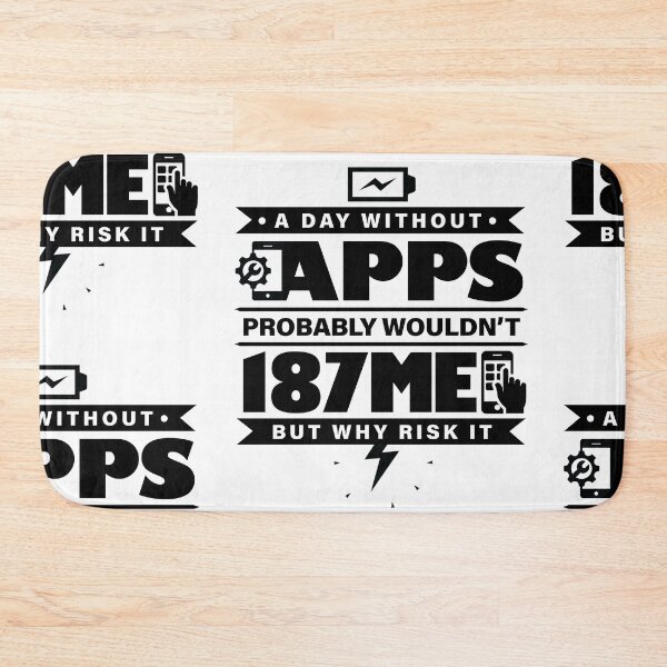 Item preview, A Day Without Apps Probably Wouldn't 187 Me designed and sold by GravitiTees.