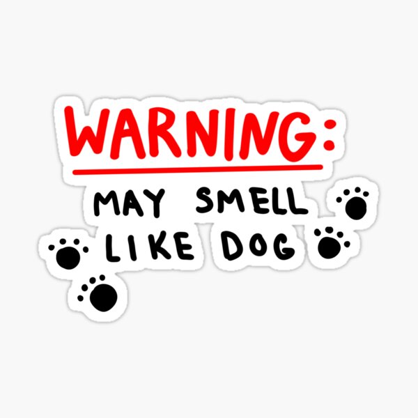 "WARNING may smell like dog" Sticker for Sale by ArtsyMeg Redbubble