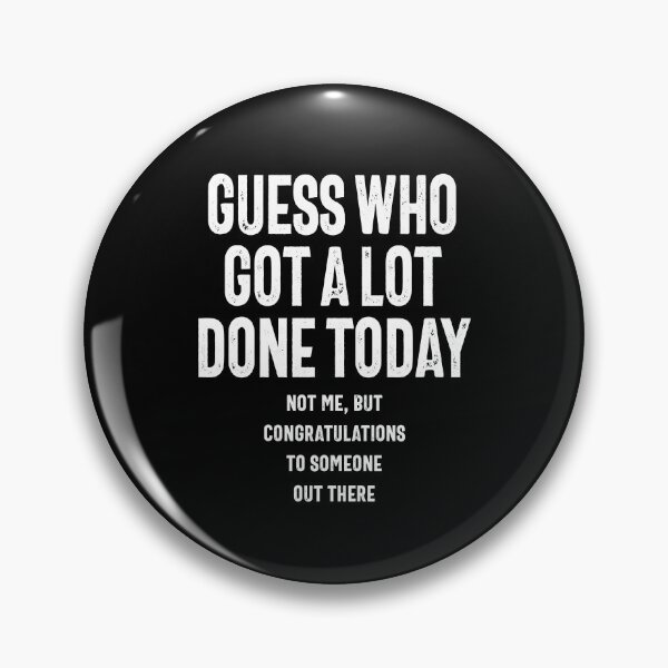 Item preview, Guess who got a lot done today Funny designed and sold by RafaelLopezz.