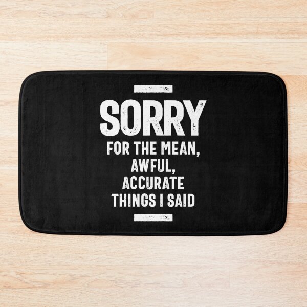 Item preview, Sorry For The Mean, Awful, Accurate Things I Said designed and sold by RafaelLopezz.