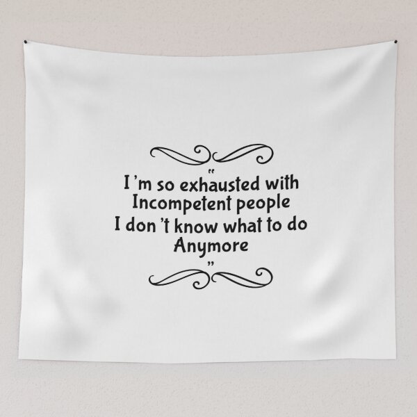 Item preview, I'm So Exhausted with Incompetent People designed and sold by LinhlyHarwell13.