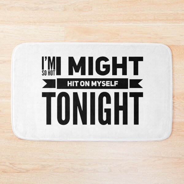 Item preview, I'm So Hot Might Hit on Myself Tonight designed and sold by LinhlyHarwell13.