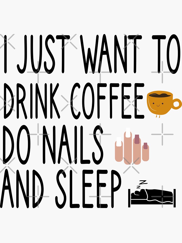 "i just want to drink coffee do nails and sleep, Nail , Nail Tech Gift