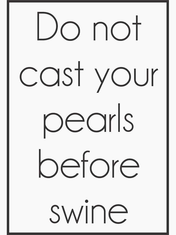 "Do not cast your pearls before swine" Sticker by Ngoma1993 Redbubble
