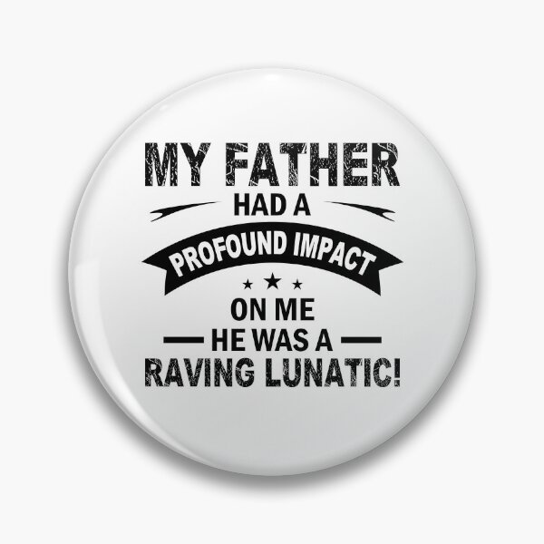 Item preview, My Father Had a Profound Impact on me - He Was a Raving Lunatic! designed and sold by GravitiTees.