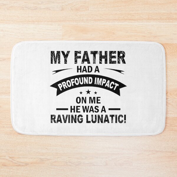 Item preview, My Father Had a Profound Impact on me - He Was a Raving Lunatic! designed and sold by GravitiTees.