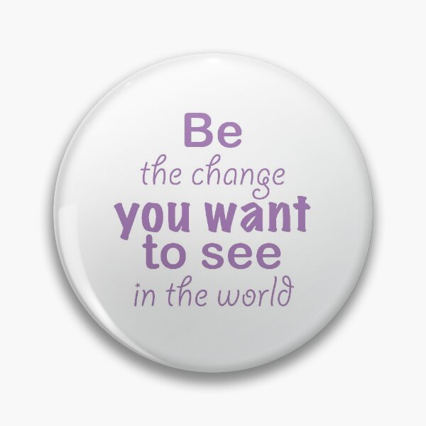 Item preview, Be The Change You Want To See In The World designed and sold by millsofsp.