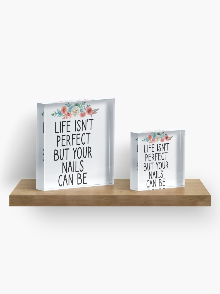 Alternate view of life isn't perfect but your nails can be , Nail , Nail Tech Gift, Manicurist / Manicurist Gift / Gift for Manicurist / funny Manicurist / Manicurists floral style Acrylic Block