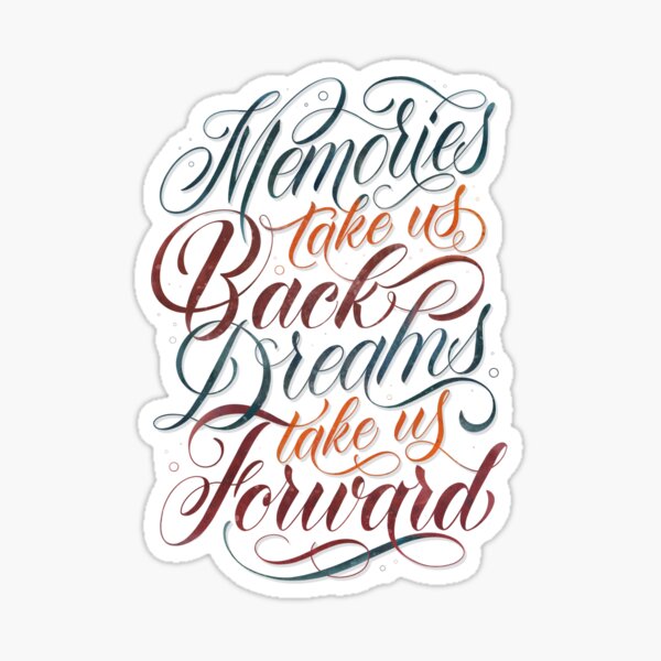 Memories Take Us Back Dreams Take Us Forward Sticker For Sale By