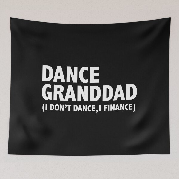 Item preview, Dance granddad I don't dance I finance dancer grandchildren dancing designed and sold by losttribe.