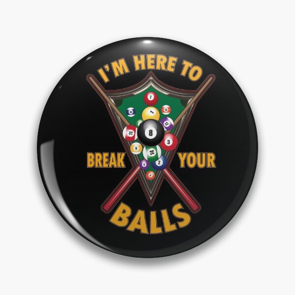 Item preview, Billards I'm Here to break your balls 8 Ball designed and sold by shirtystar.