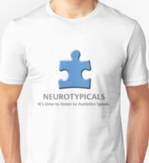 Neurotypicals - It's time to listen to Autistics Speak. Unisex T-Shirt