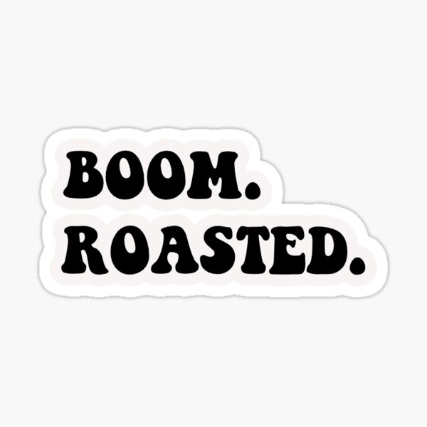 "boom. roasted. sticker" Sticker by designsrd Redbubble