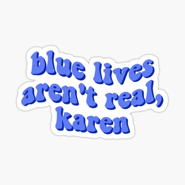 Item preview, blue lives arent real karen designed and sold by femme McCulley.