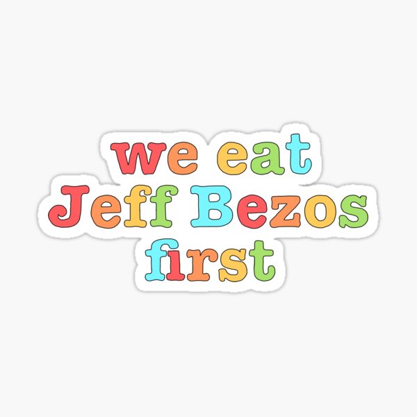 Item preview, Regenbogen Wir essen zuerst Jeff Bezos designed and sold by ellavanengen.