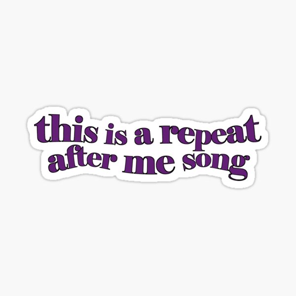 REPEAT AFTER ME SONG Sticker