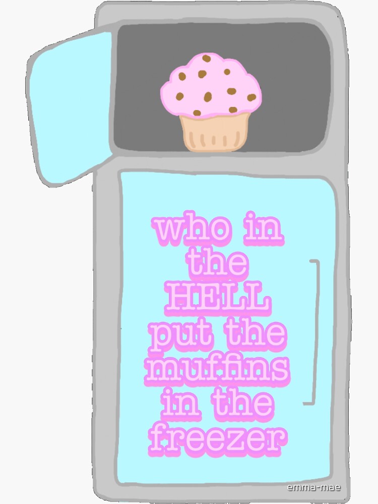 "muffins in the freezer" Sticker for Sale by emmamae Redbubble