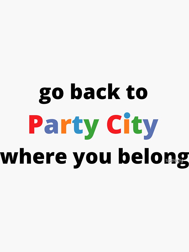 "go back to party city" Sticker by speepy Redbubble