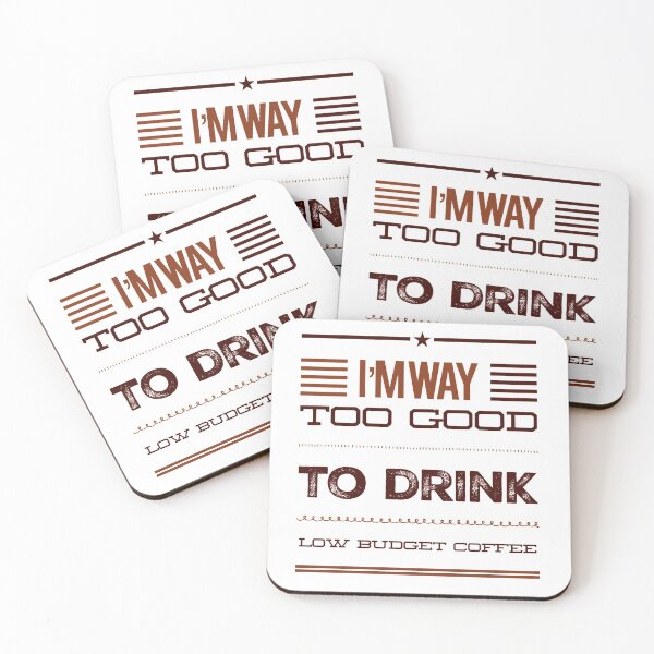 Item preview, I'm Way Too Good To Drink Low Budget Coffee designed and sold by OfferHeat.