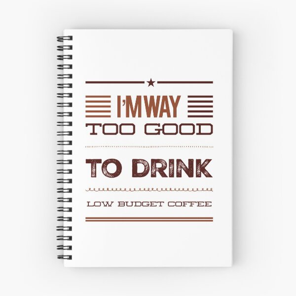 Item preview, I'm Way Too Good To Drink Low Budget Coffee designed and sold by OfferHeat.