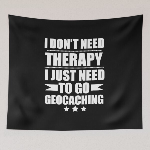 Item preview, I Don't Need Therapy Just Need to go geocaching designed and sold by losttribe.