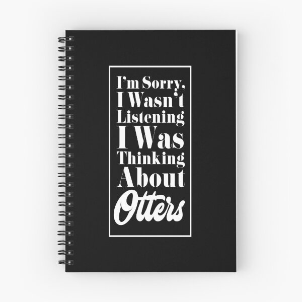 Item preview, I'm Sorry, I Wasn't Listening. I Was Thinking About Otters. designed and sold by friendlyspoon.