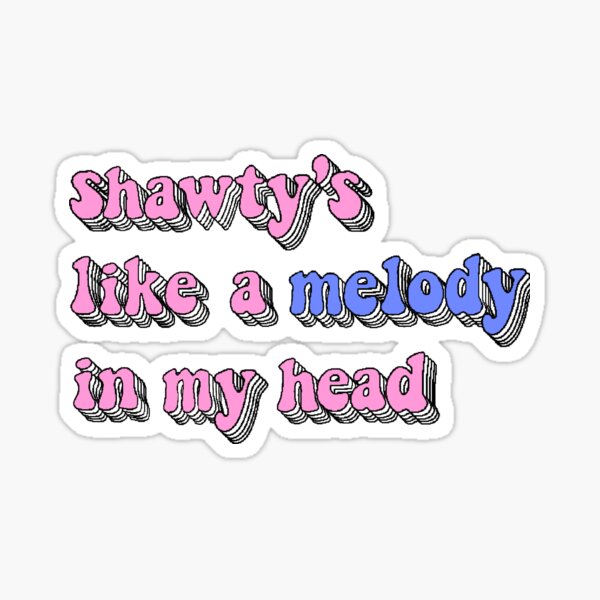 Shawty's like a melody